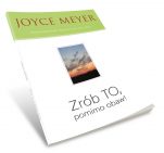 Zrób TO, pomimo obaw! – Joyce Meyer