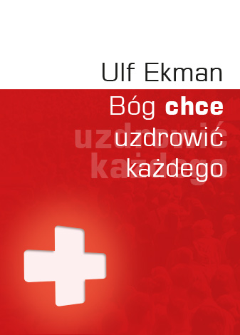 Bóg chce uzdrowić każdego - Ulf Ekman - okładka