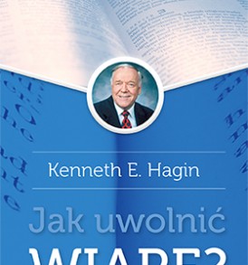 okładka: Jak uwolnić wiarę - Kenneth E. Hagin