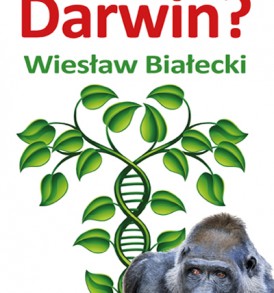 Czego nie wiedział Darwin? - Wiesław Białecki