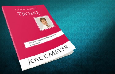 Jak przezwyciężać troskę - Joyce Meyer