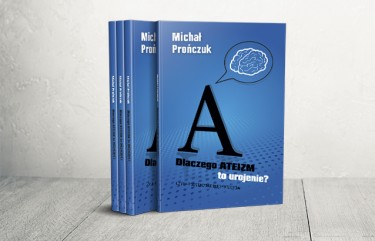okładki: Dlaczego ateizm to urojenie? - Michał Prończuk