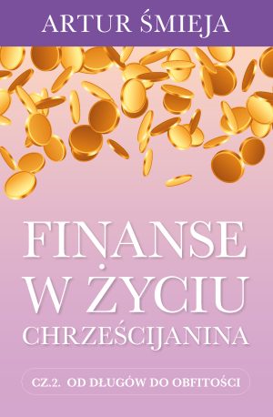 Artur Śmieja - Finanse w życiu chrześcijanina cz. 2