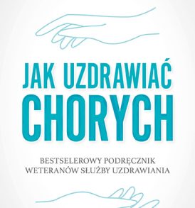 Jak uzdrawiać chorych?