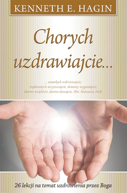 Chorych uzdrawiajcie - Kenneth Hagin