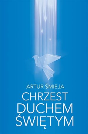Artur Śmieja- Chrzest Duchem Świętym