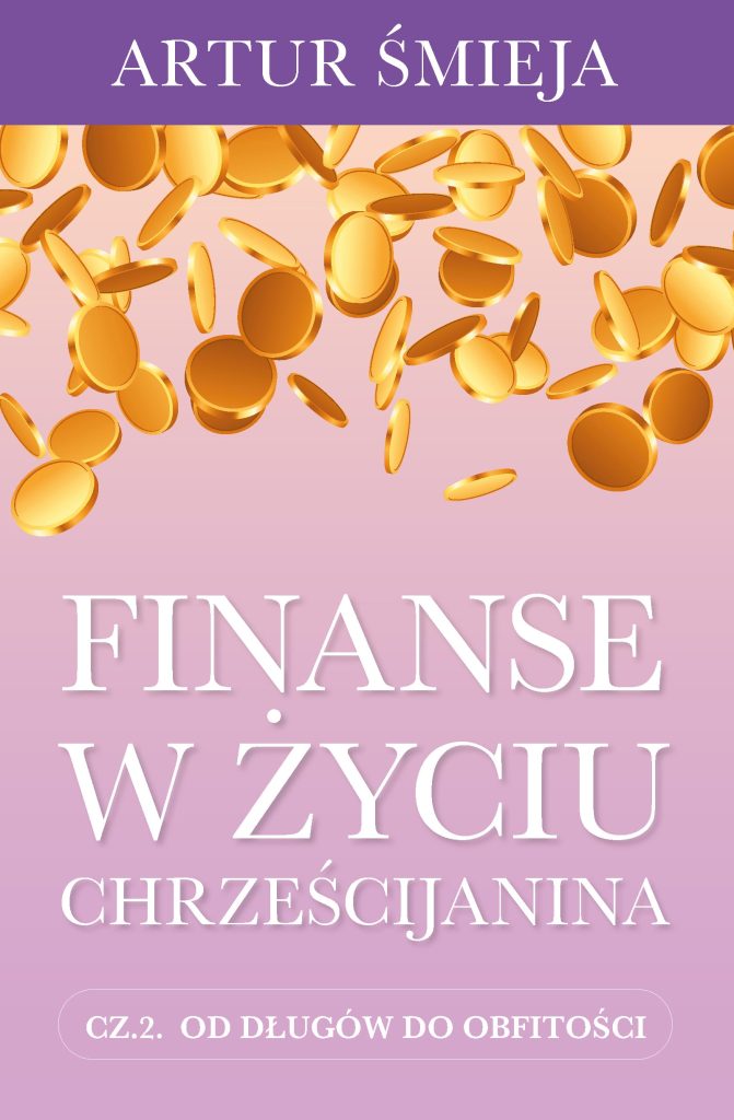 Artur Śmieja - Finanse w życiu chrześcijanina cz. 2, Artur Śmieja zarządzanie pieniędzmi Biblia budżet domowy oszczędzanie unikanie długów wolność finansowa chrześcijańskie finanse