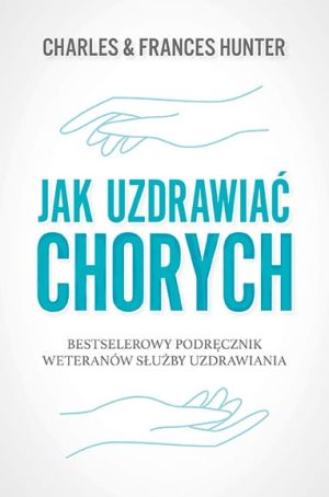Jak uzdrawiać chorych