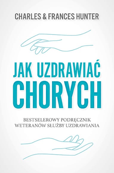 Jak uzdrawiać chorych