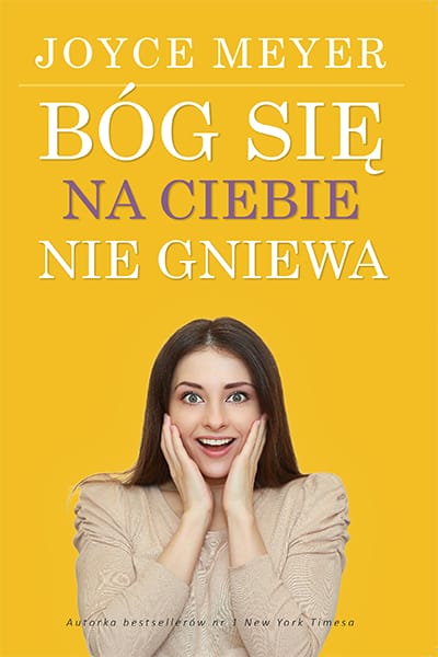 Joyce Meyer - Bóg się na ciebie nie gniewa