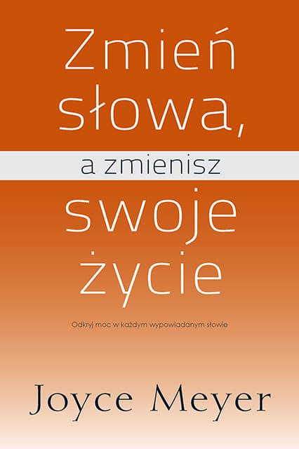 Joyce Meyer - Zmień słowa a zmienisz swoje życie