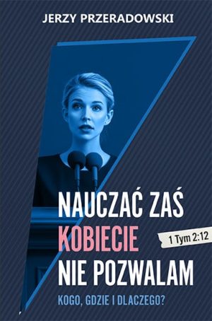 Nauczać zaś kobiecie nie pozwalam
