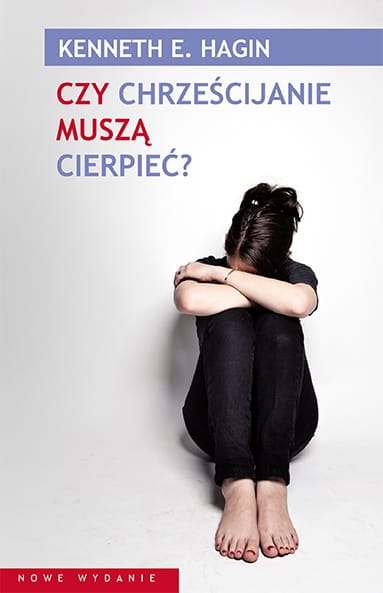 Kenneth Hagin - Czy chrześcijanie muszą cierpieć?