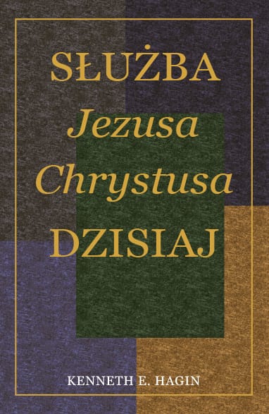 Służba Jezusa Chrystusa dzisiaj - Kenneth Hagin