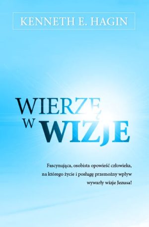 Wierzę w wizję - Kenneth E. Hagin