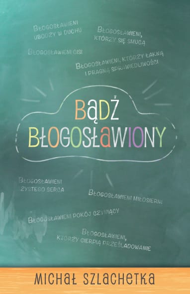Bądź błogosławiony – Michał Szlachetka