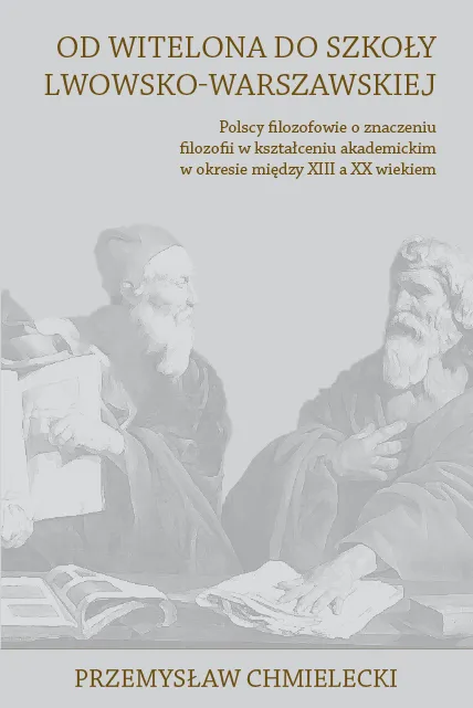 Od Witelona do Szkoły Lwowsko-Warszawskiej Przemysław Chmielecki książka o historii filozofii polskiej i edukacji akademickiej