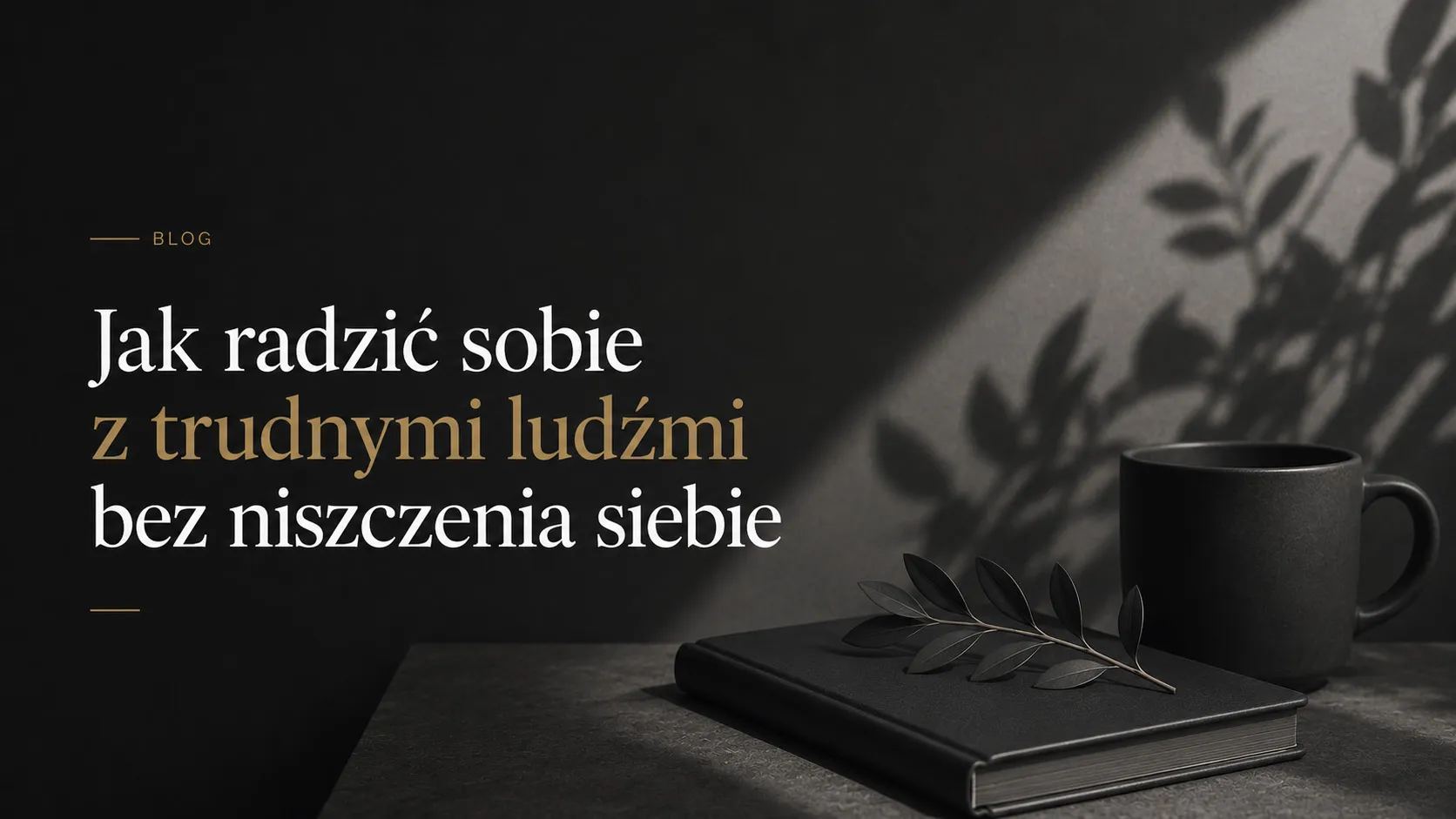 Jak radzić sobie z trudnymi ludźmi bez niszczenia siebie – minimalistyczna grafika blogowa o emocjach i zdrowych granicach